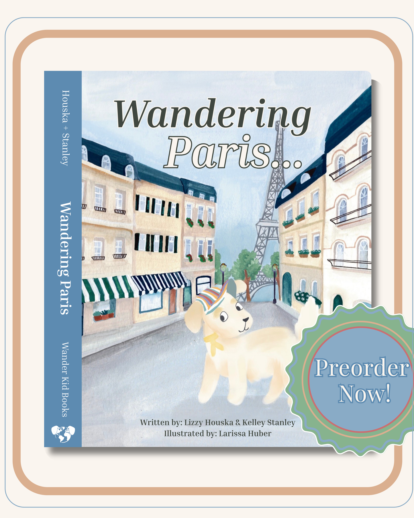 PRE-ORDER NOW! A Wander Kids Story: Wandering Paris by Lizzy Houska and Kelley Stanley, Illustrated by Larissa Huber